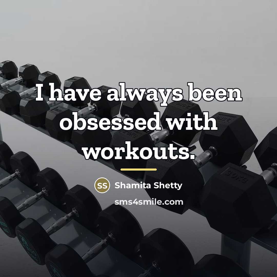 “I have always been obsessed with workouts.…” quote by Shamita Shetty
