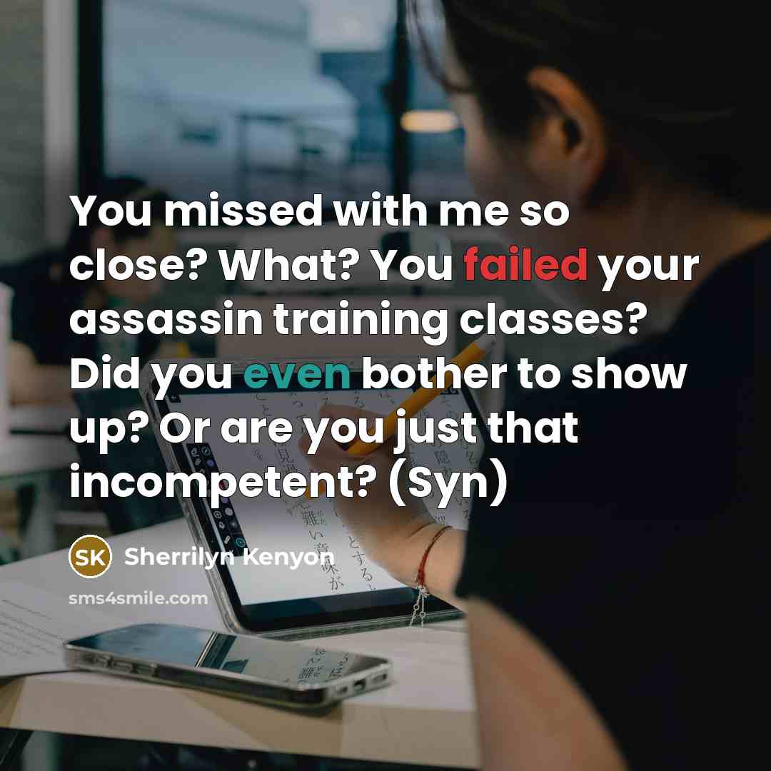 “You missed with me so close? What? You failed your…” quote by Sherrilyn Kenyon
