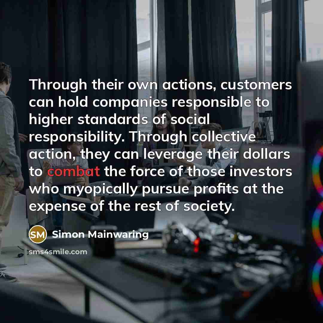 “Through their own actions, customers can hold companies responsible to…” quote by Simon Mainwaring