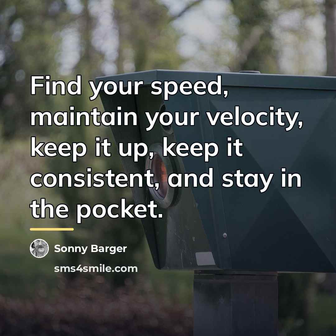 “Find your speed, maintain your velocity, keep it up, keep…” quote by Sonny Barger