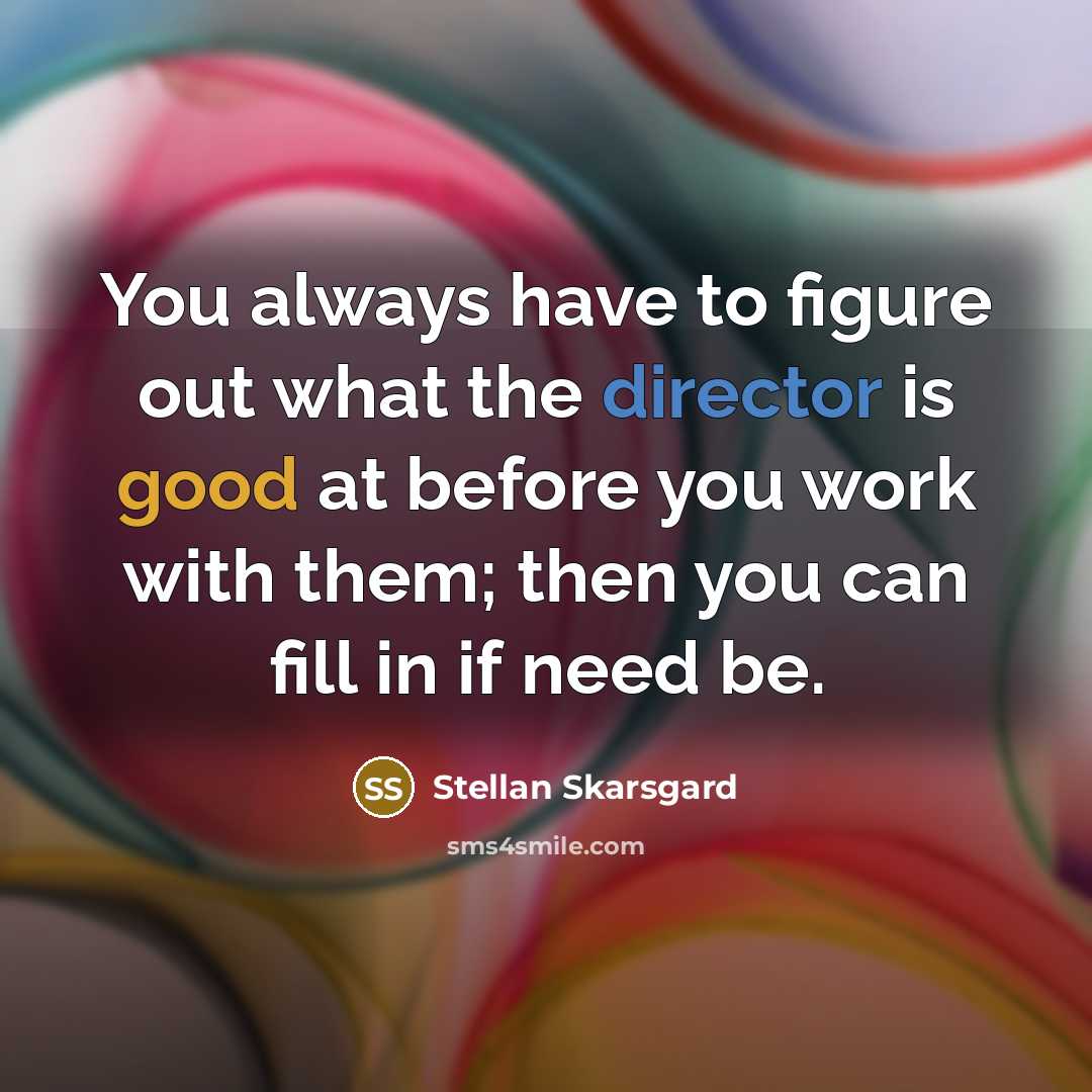 “You always have to figure out what the director is…” quote by Stellan Skarsgard