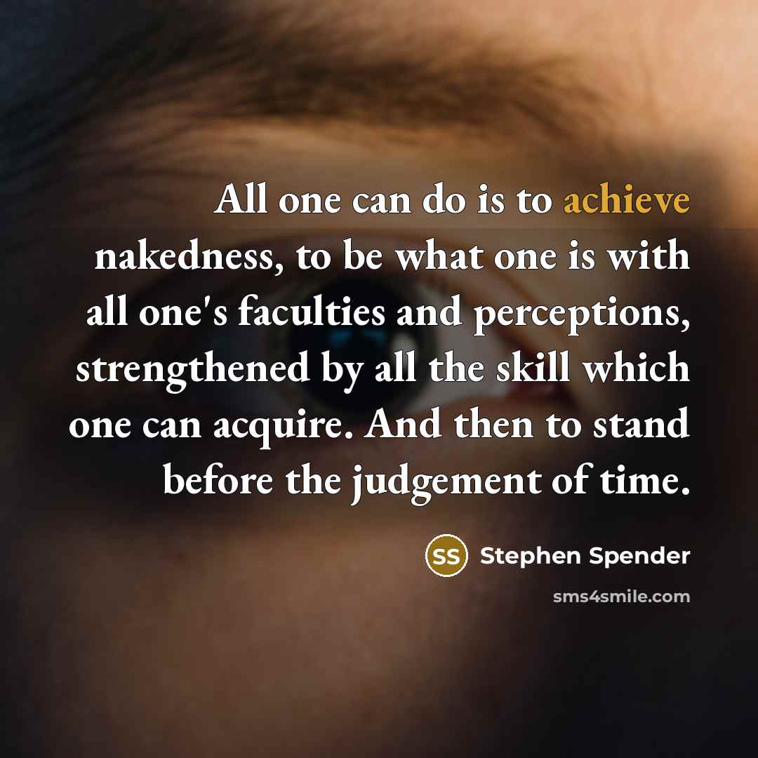 “All one can do is to achieve nakedness, to be…” quote by Stephen Spender