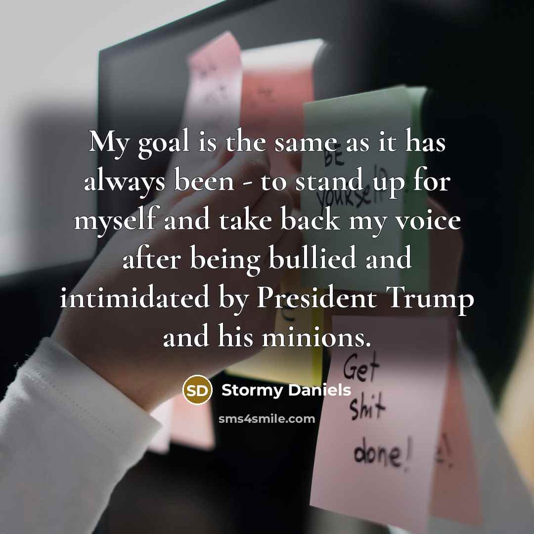 “My goal is the same as it has always been…” quote by Stormy Daniels