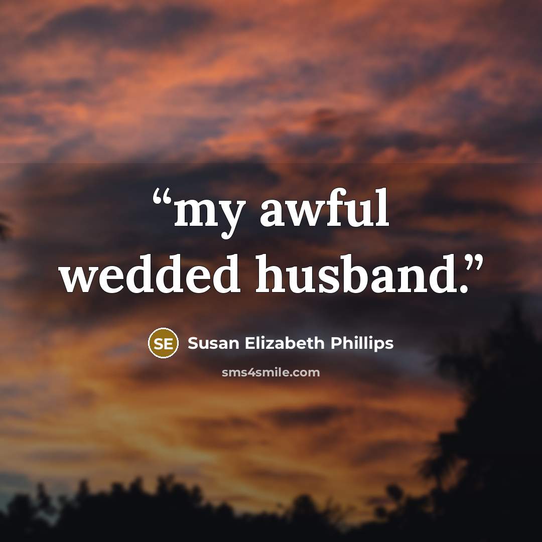 “my awful wedded husband.” quote by Susan Elizabeth Phillips
