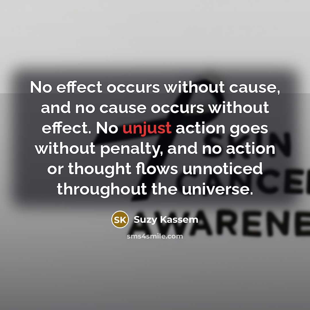 “No effect occurs without cause, and no cause occurs without…” quote by Suzy Kassem