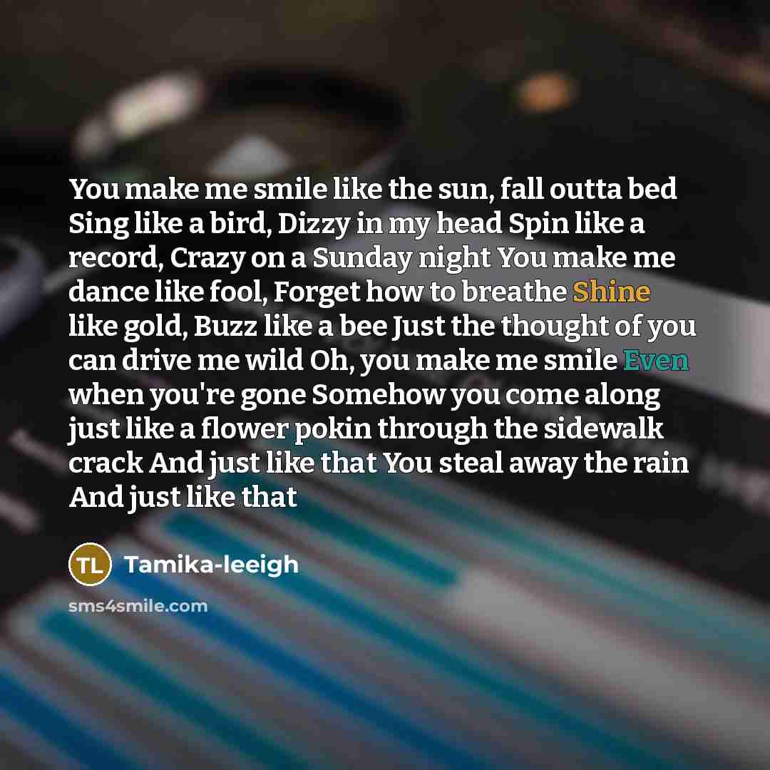 “You make me smile like the sun, fall outta bed…” quote by Tamika-leeigh