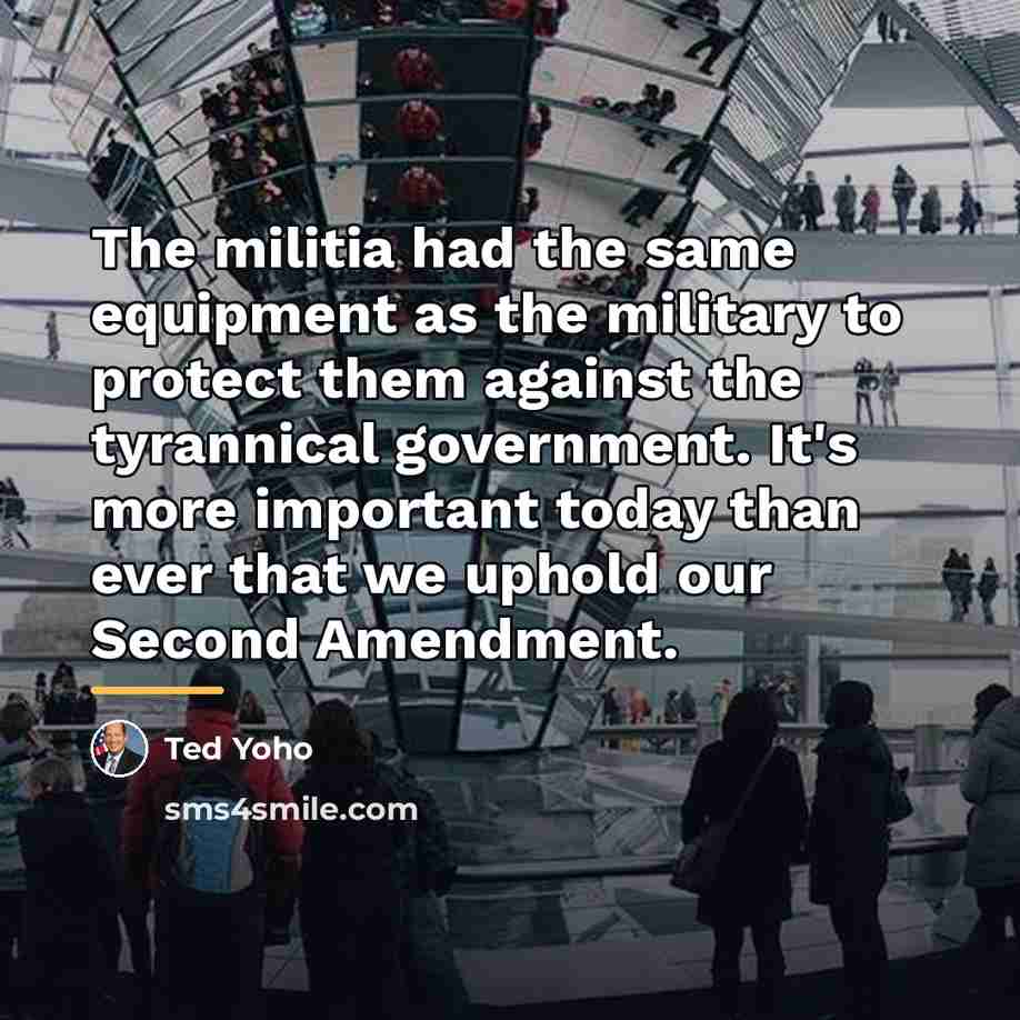 “The militia had the same equipment as the military to…” quote by Ted Yoho