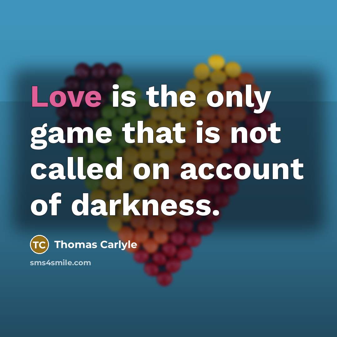 “Love is the only game that is not called on…” quote by Thomas Carlyle