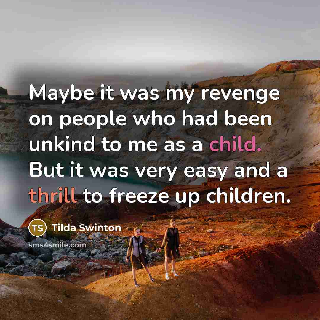 “Maybe it was my revenge on people who had been…” quote by Tilda Swinton