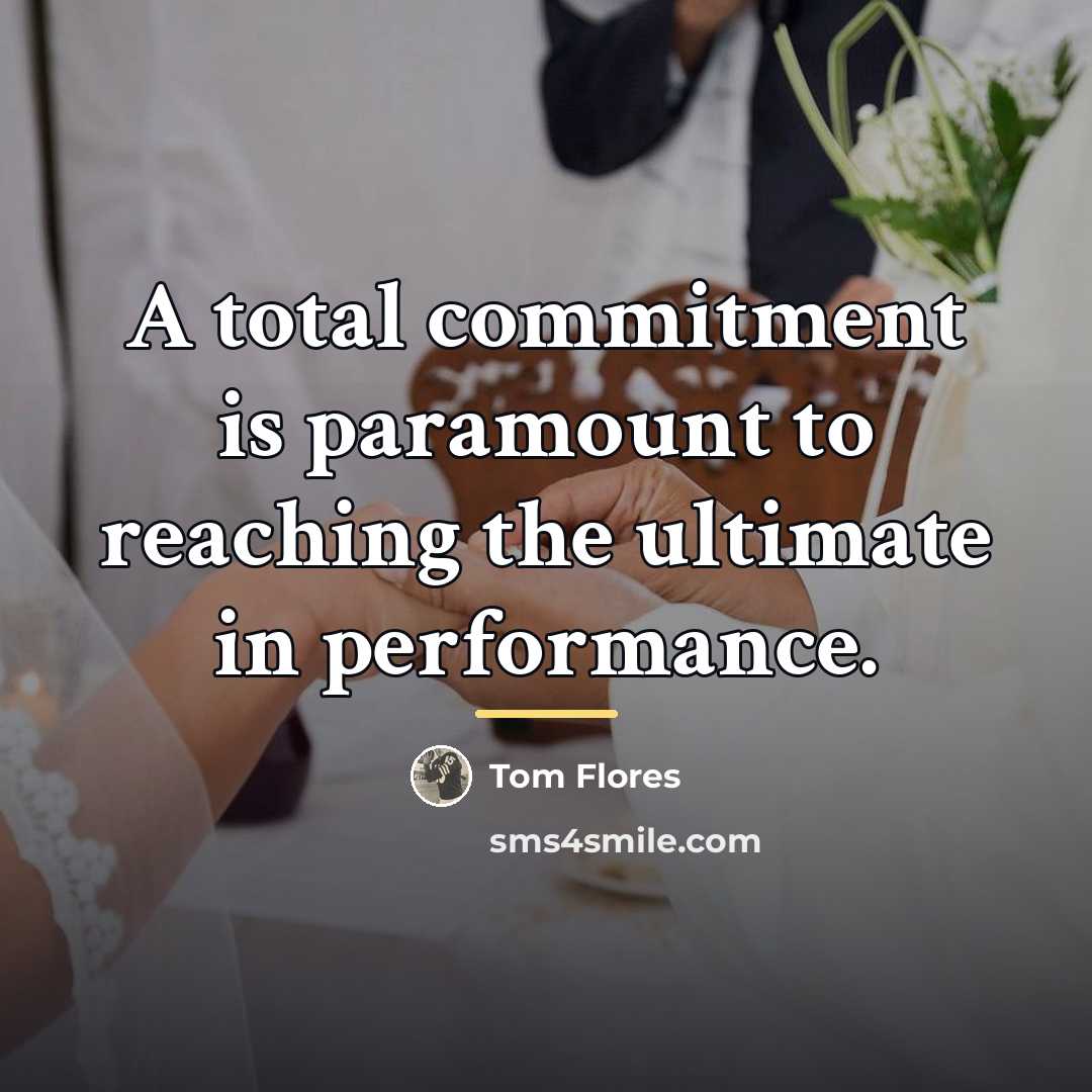 “A total commitment is paramount to reaching the ultimate in…” quote by Tom Flores