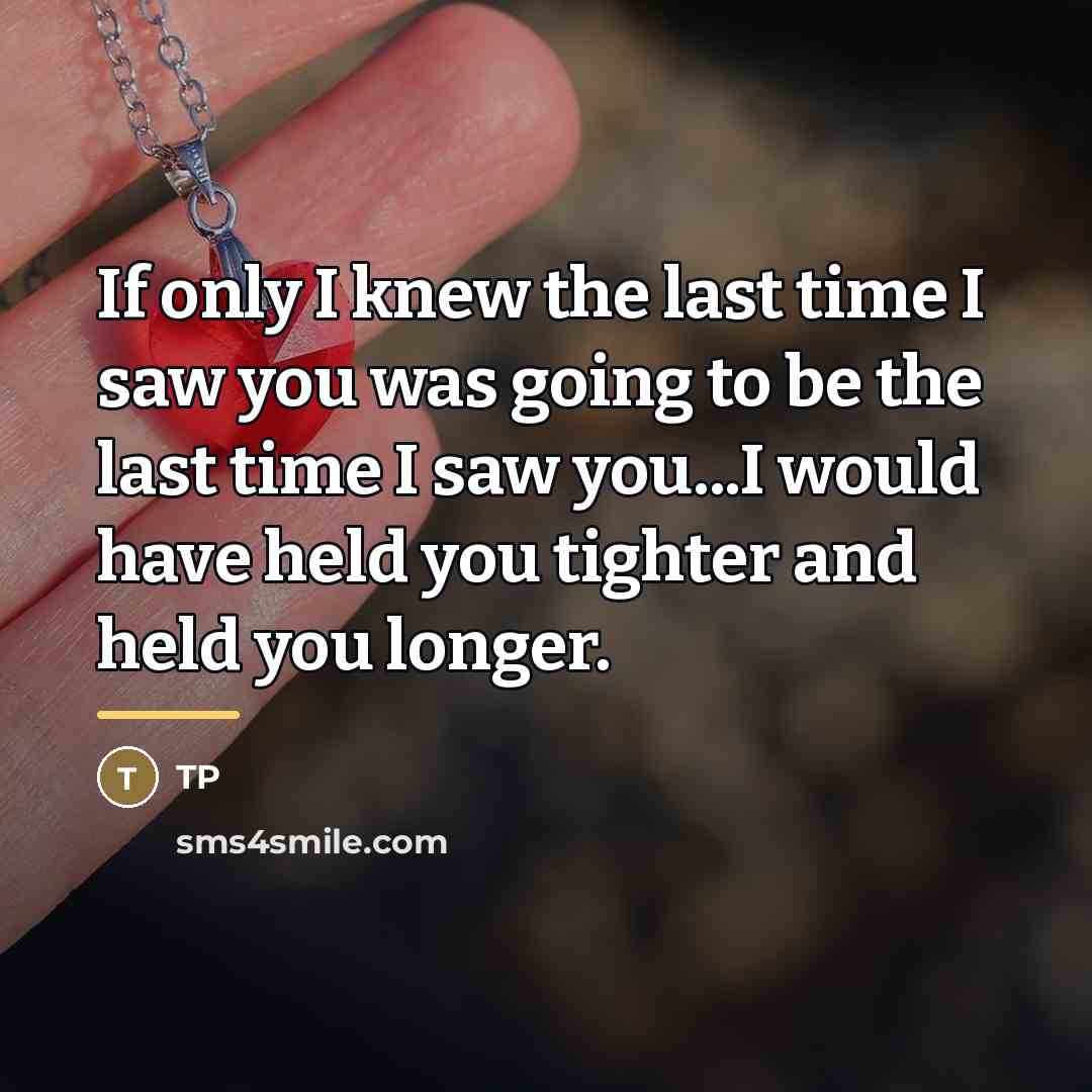 “If only I knew the last time I saw you…” quote by Tp
