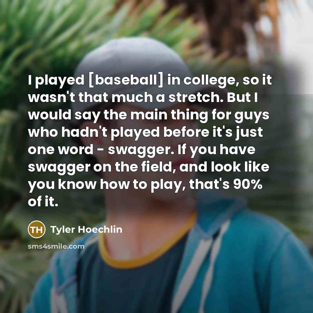 “I played [baseball] in college, so it wasn't that much…” quote by Tyler Hoechlin