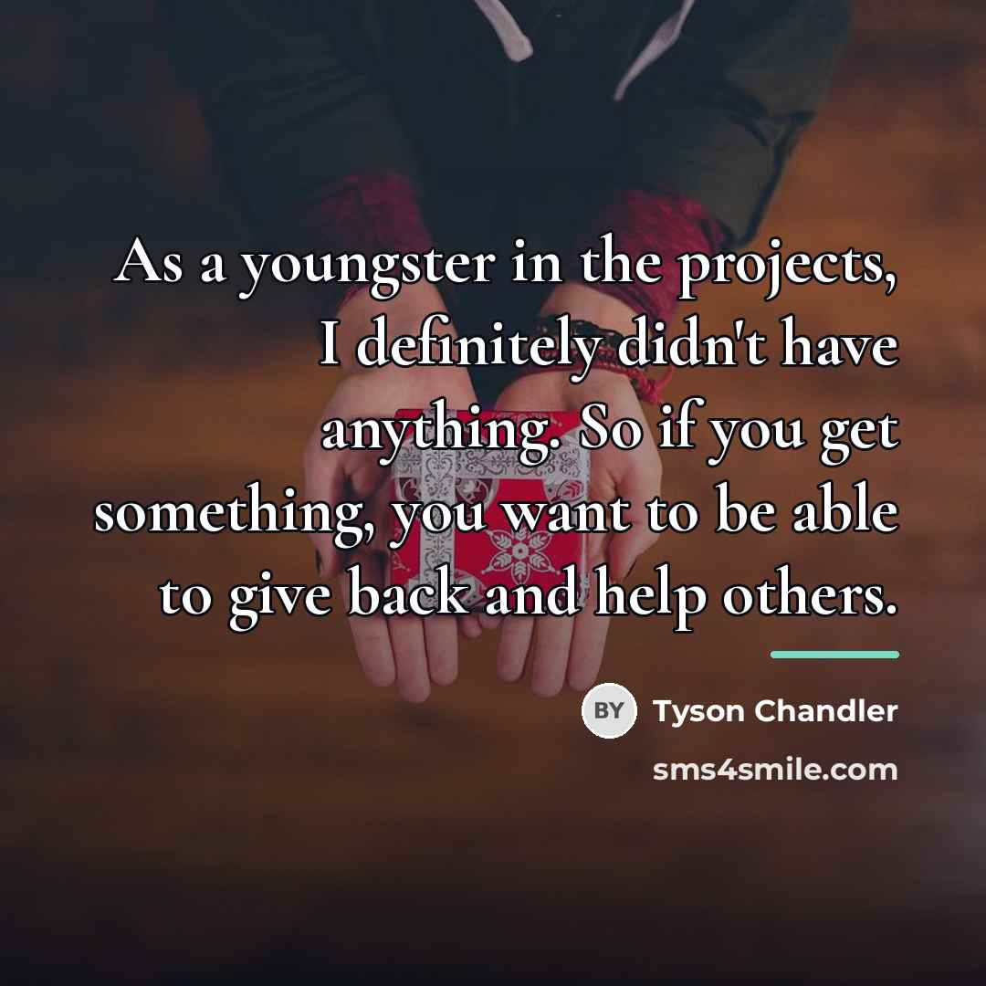 “As a youngster in the projects, I definitely didn't have…” quote by Tyson Chandler