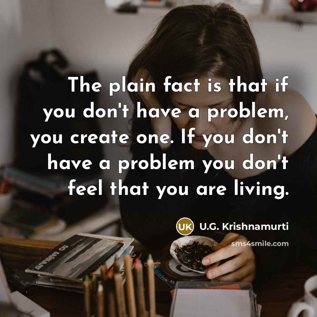 “The plain fact is that if you don't have a…” quote by U.G. Krishnamurti