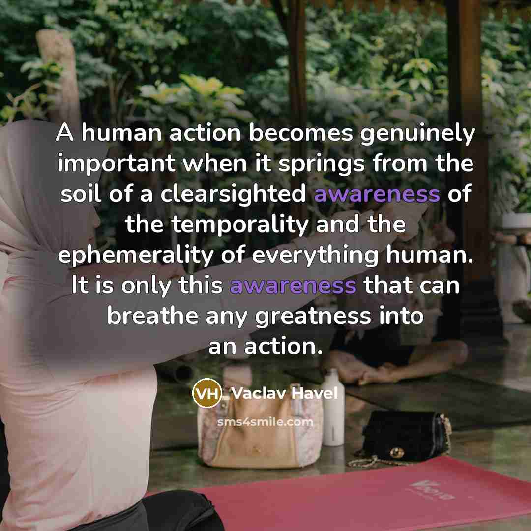 “A human action becomes genuinely important when it springs from…” quote by Vaclav Havel