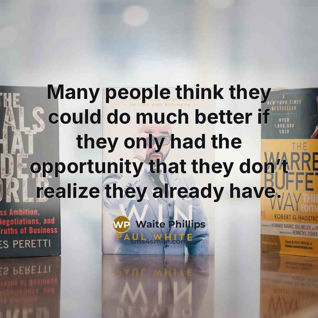 “Many people think they could do much better if they…” quote by Waite Phillips
