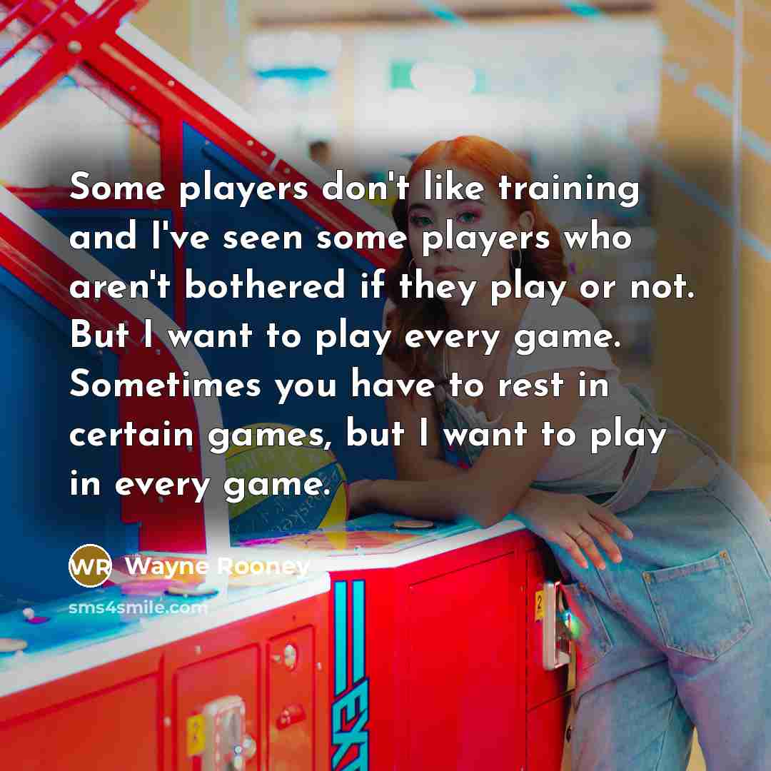 “Some players don't like training and I've seen some players…” quote by Wayne Rooney