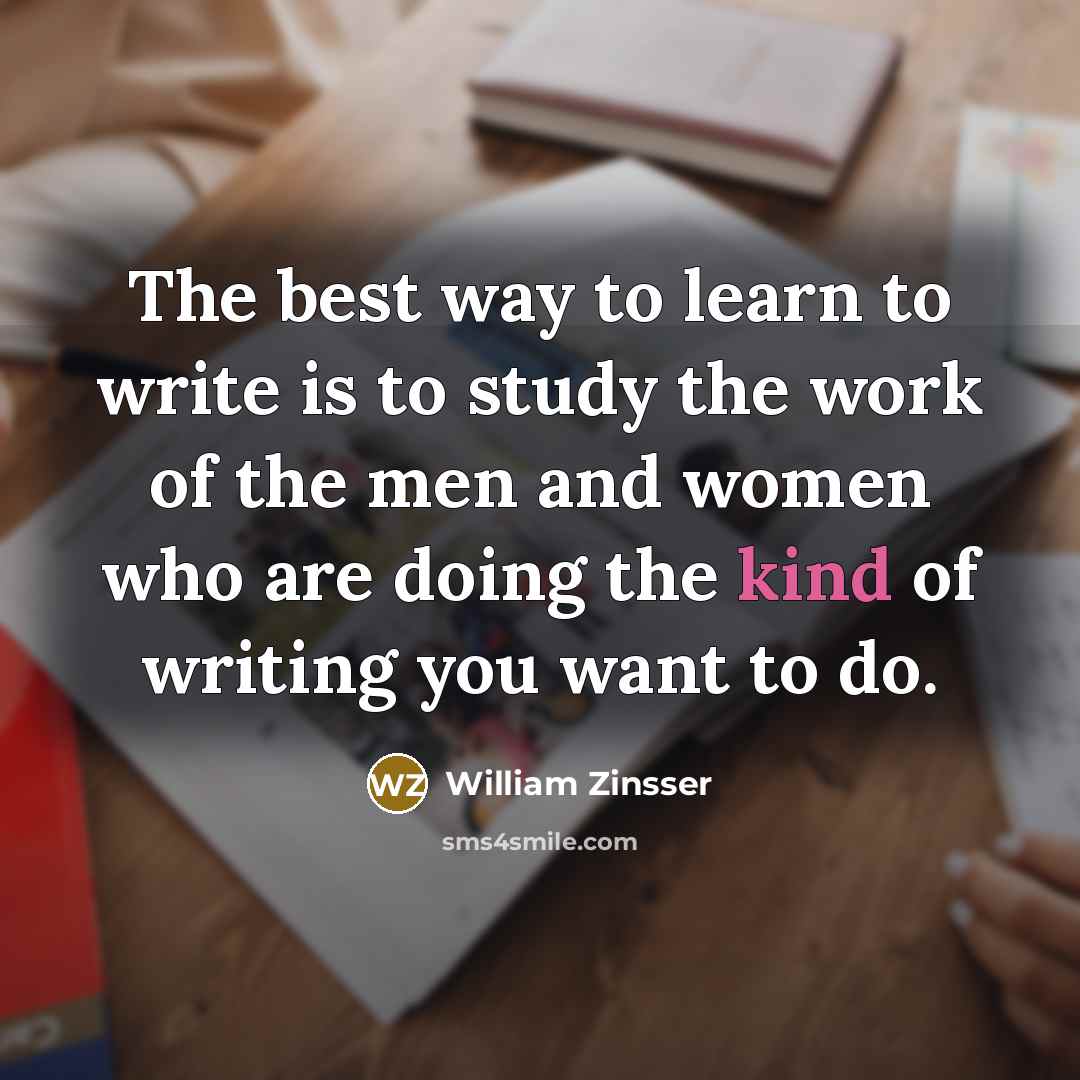 “The best way to learn to write is to study…” quote by William Zinsser