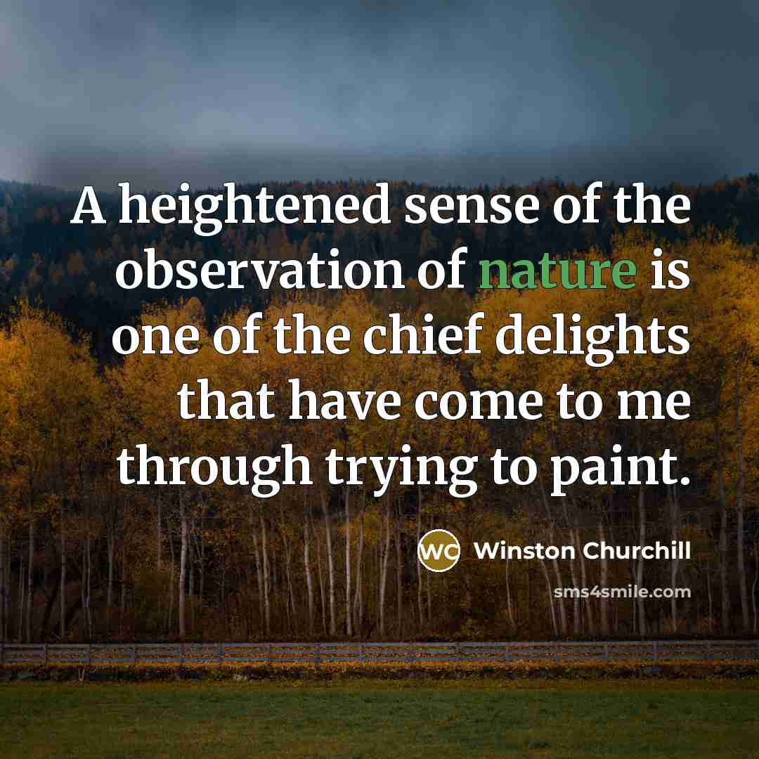 “A heightened sense of the observation of nature is one…” quote by Winston Churchill