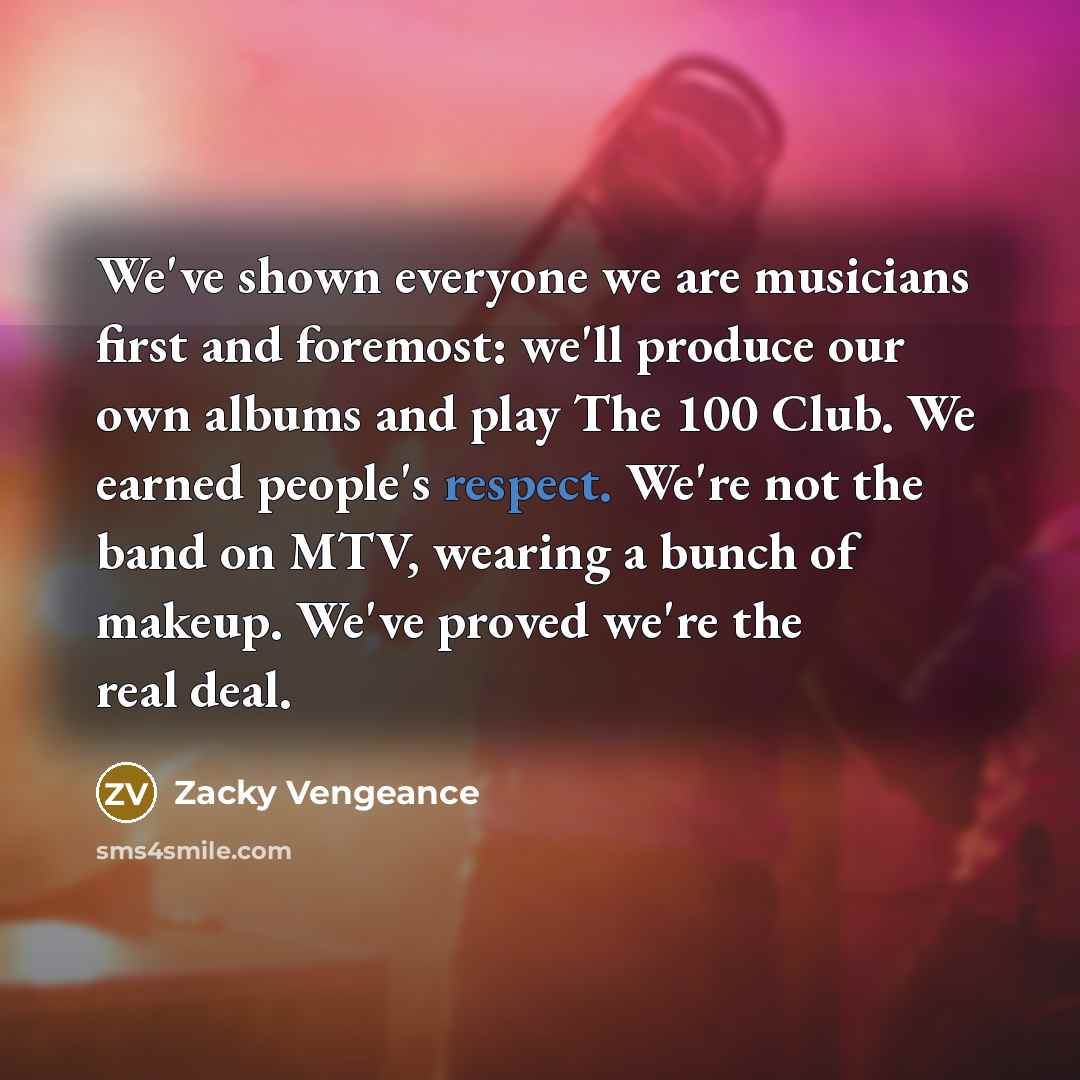 “We've shown everyone we are musicians first and foremost: we'll…” quote by Zacky Vengeance