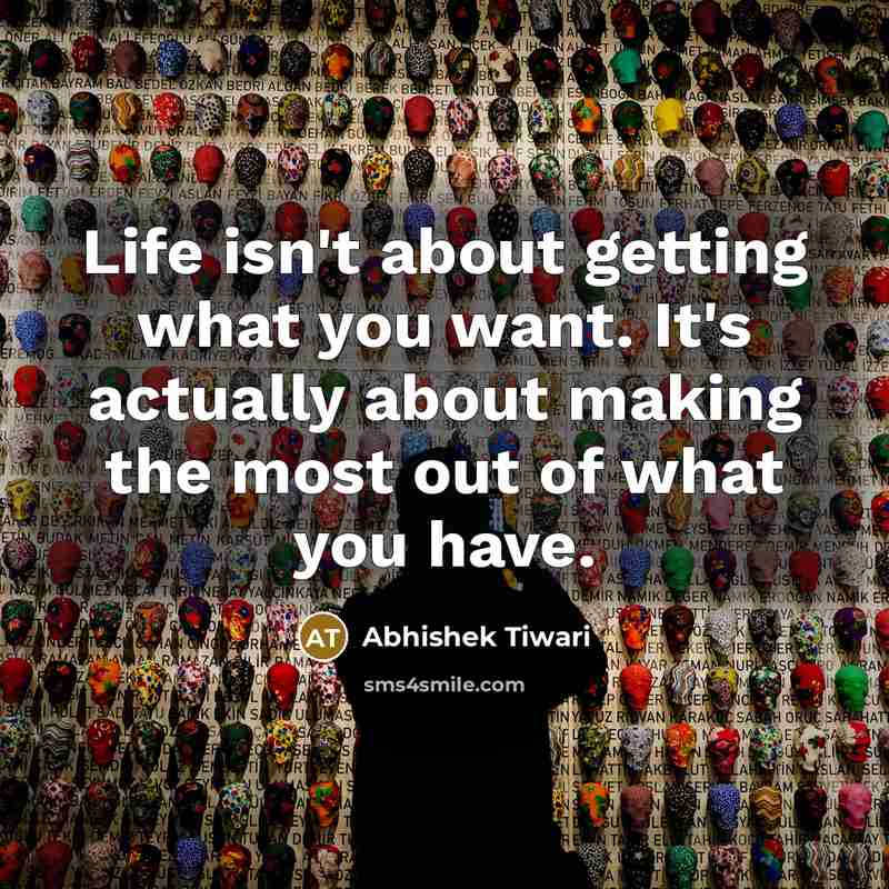 “Life isn't about getting what you want. It's actually about…” quote by Abhishek Tiwari