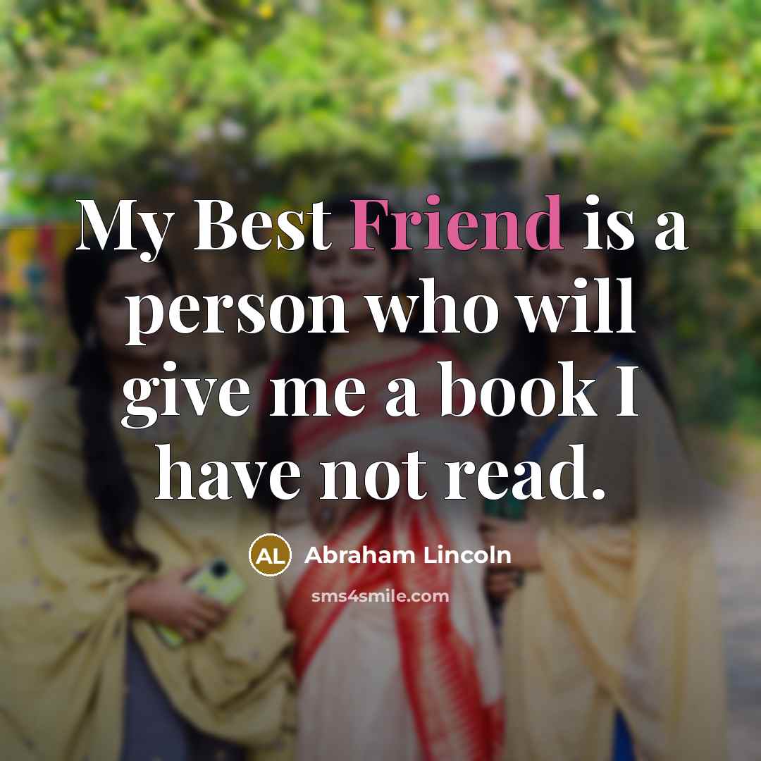 “My Best Friend is a person who will give me…” quote by Abraham Lincoln