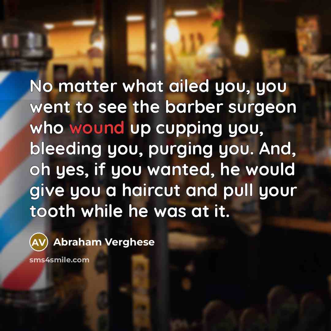 “No matter what ailed you, you went to see the…” quote by Abraham Verghese