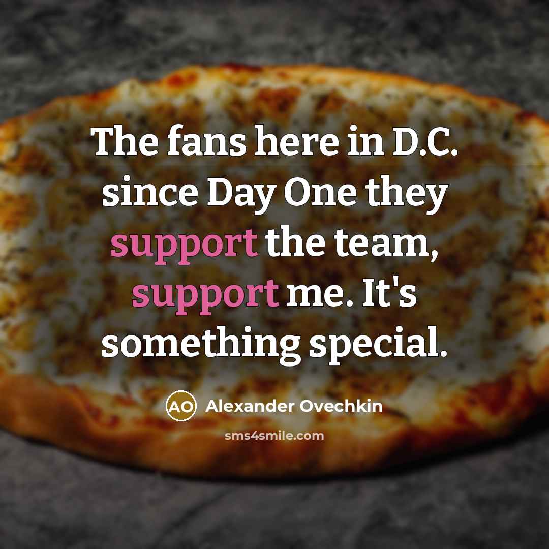 “The fans here in D.C. since Day One they support…” quote by Alexander Ovechkin