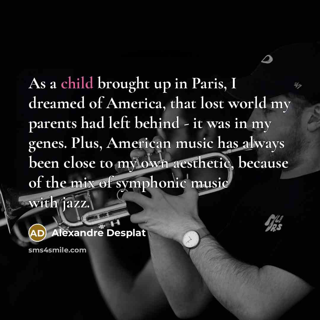 “As a child brought up in Paris, I dreamed of…” quote by Alexandre Desplat