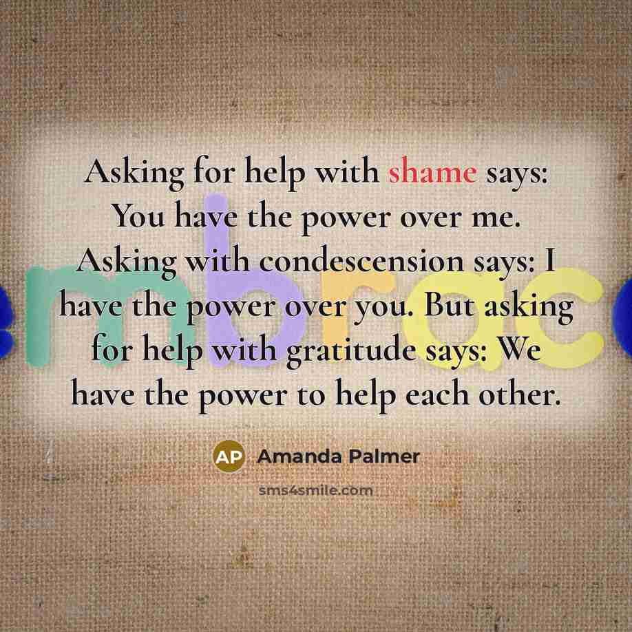 “Asking for help with shame says: You have the power…” quote by Amanda Palmer