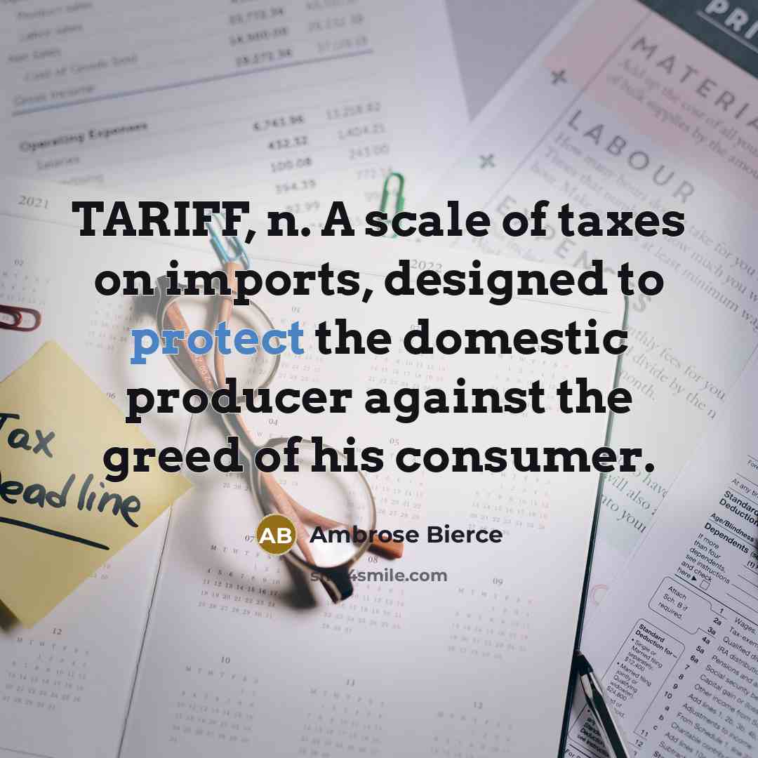 “TARIFF, n. A scale of taxes on imports, designed to…” quote by Ambrose Bierce