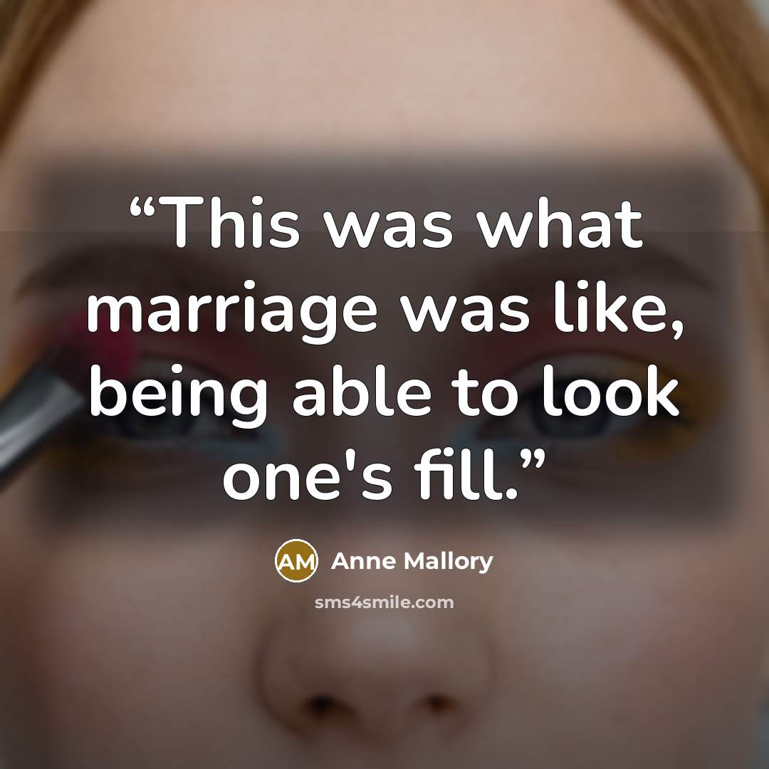 “This was what marriage was like, being able to look one's fill.” quote by Anne Mallory