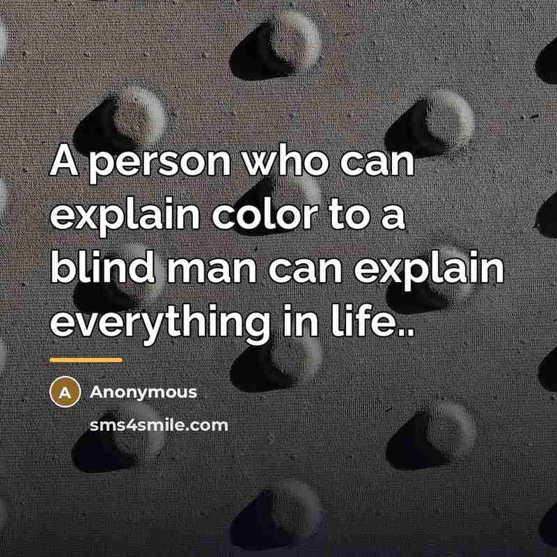“A person who can explain color to a blind man…” quote by Anonymous