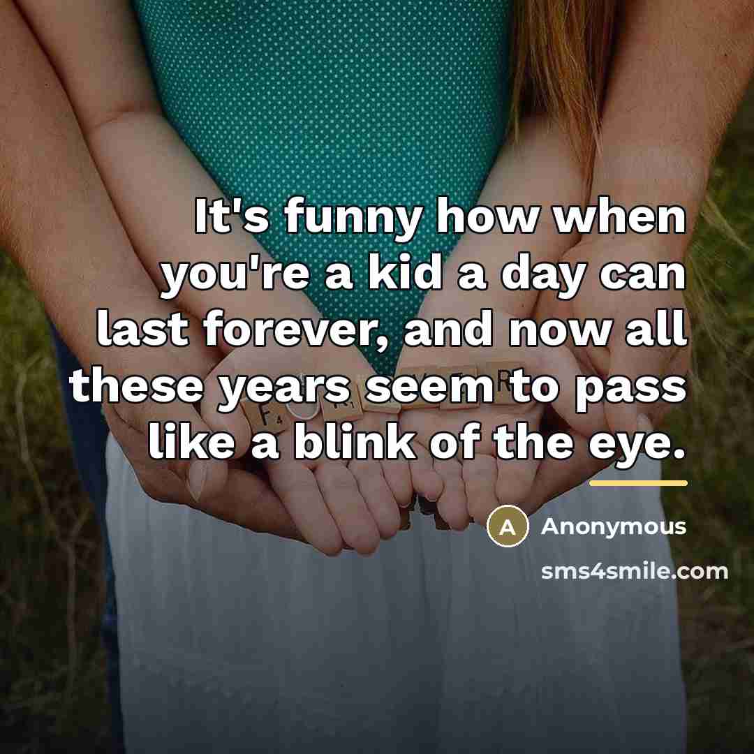 “It's funny how when you're a kid a day can…” quote by Anonymous