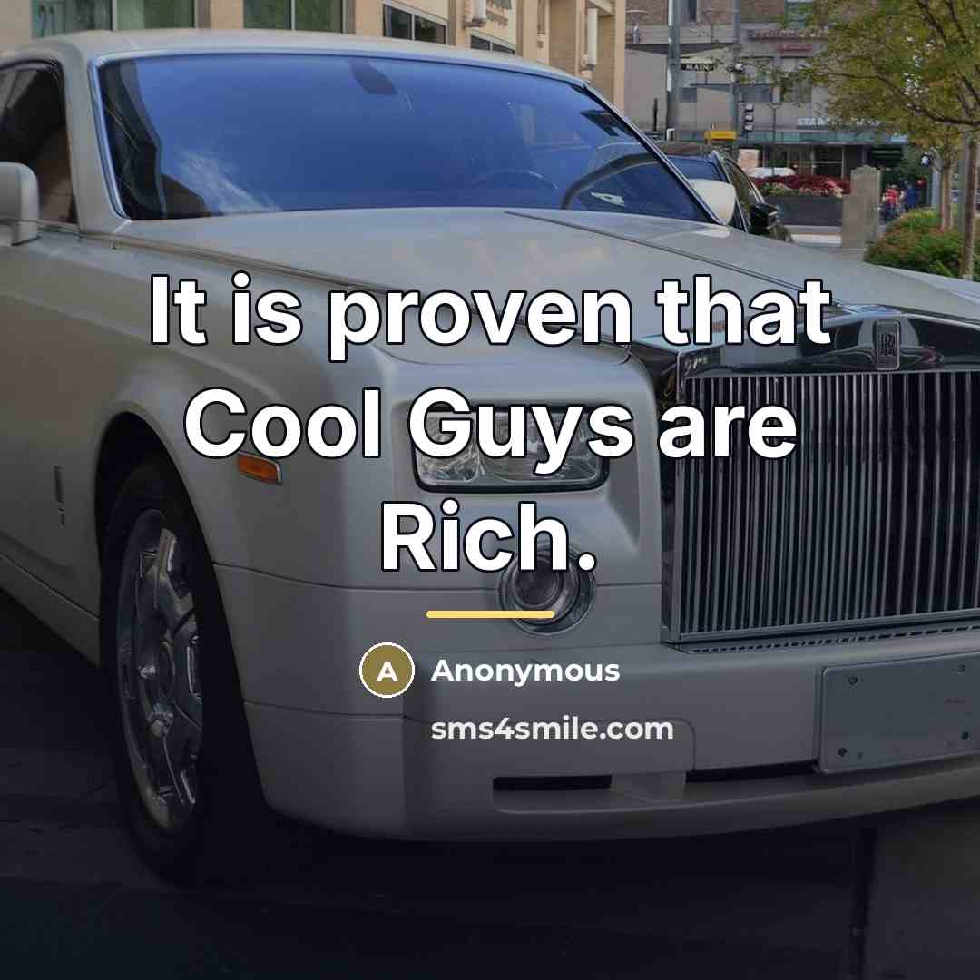 “It is proven that Cool Guys are Rich.…” quote by Anonymous