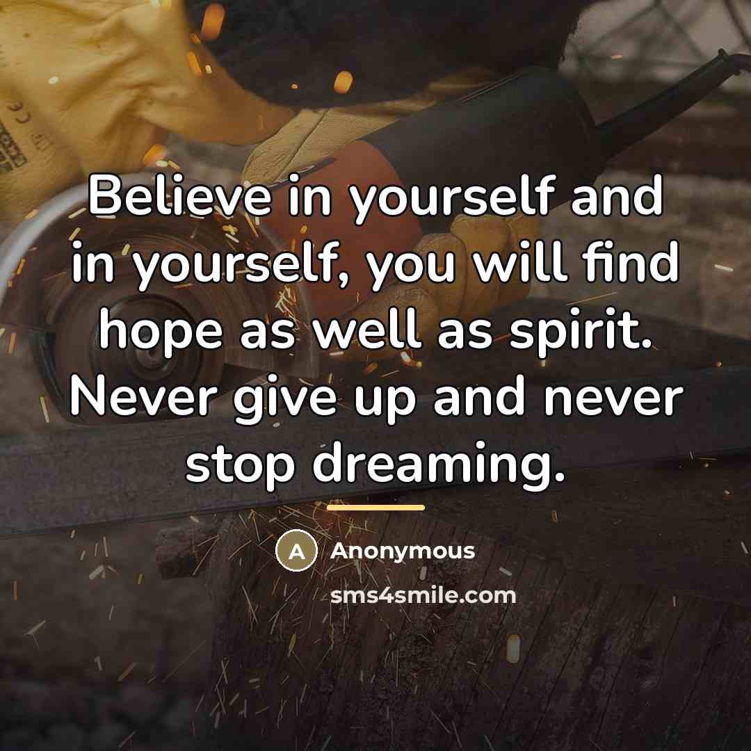 “Believe in yourself and in yourself, you will find hope…” quote by Anonymous