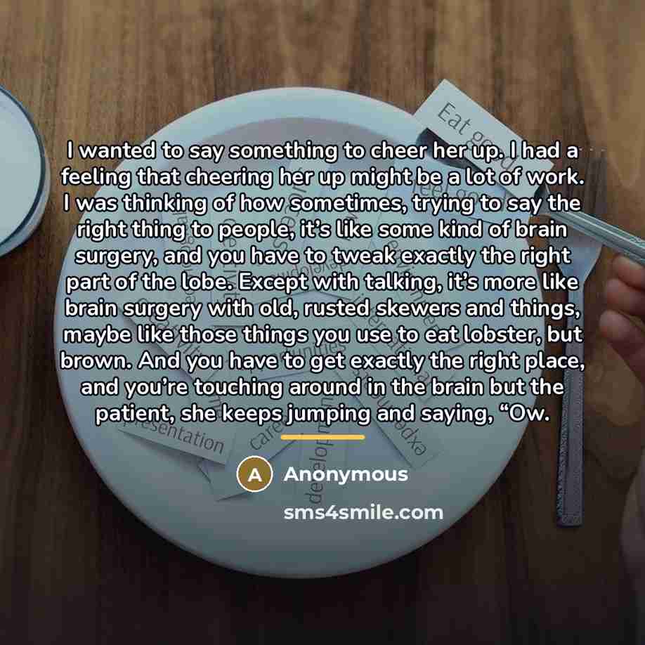 “I wanted to say something to cheer her up. I…” quote by Anonymous