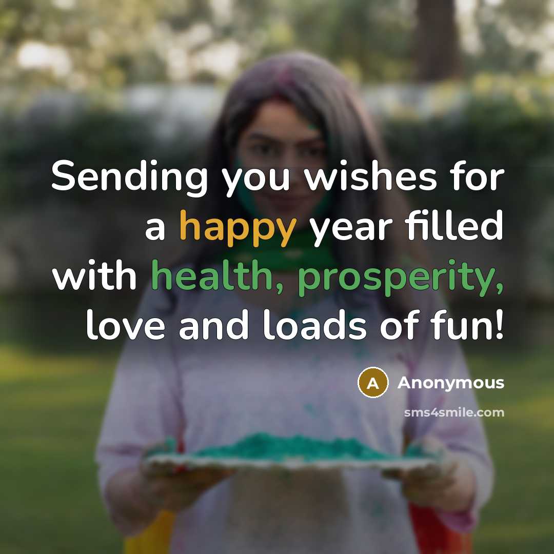 “Sending you wishes for a happy year filled with health, prosperity, love and loads of fun!” quote by Anonymous