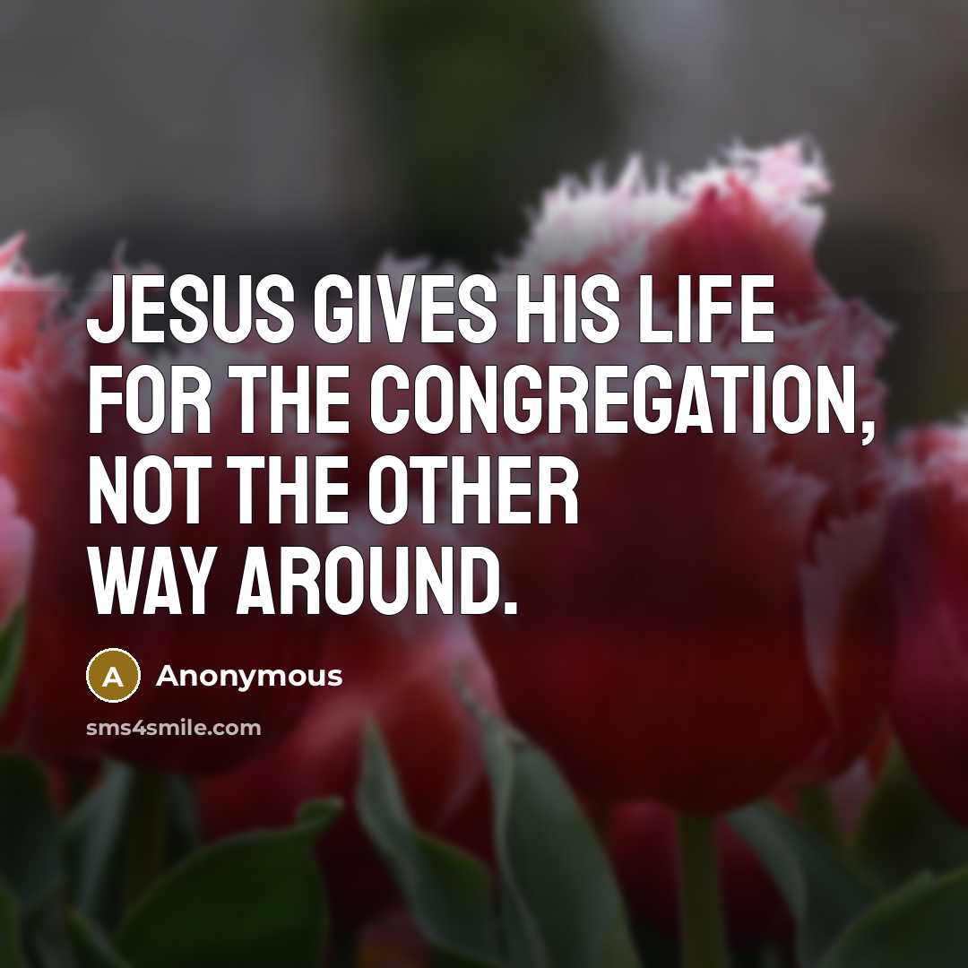 “Jesus gives his life for the congregation, not the other…” quote by Anonymous