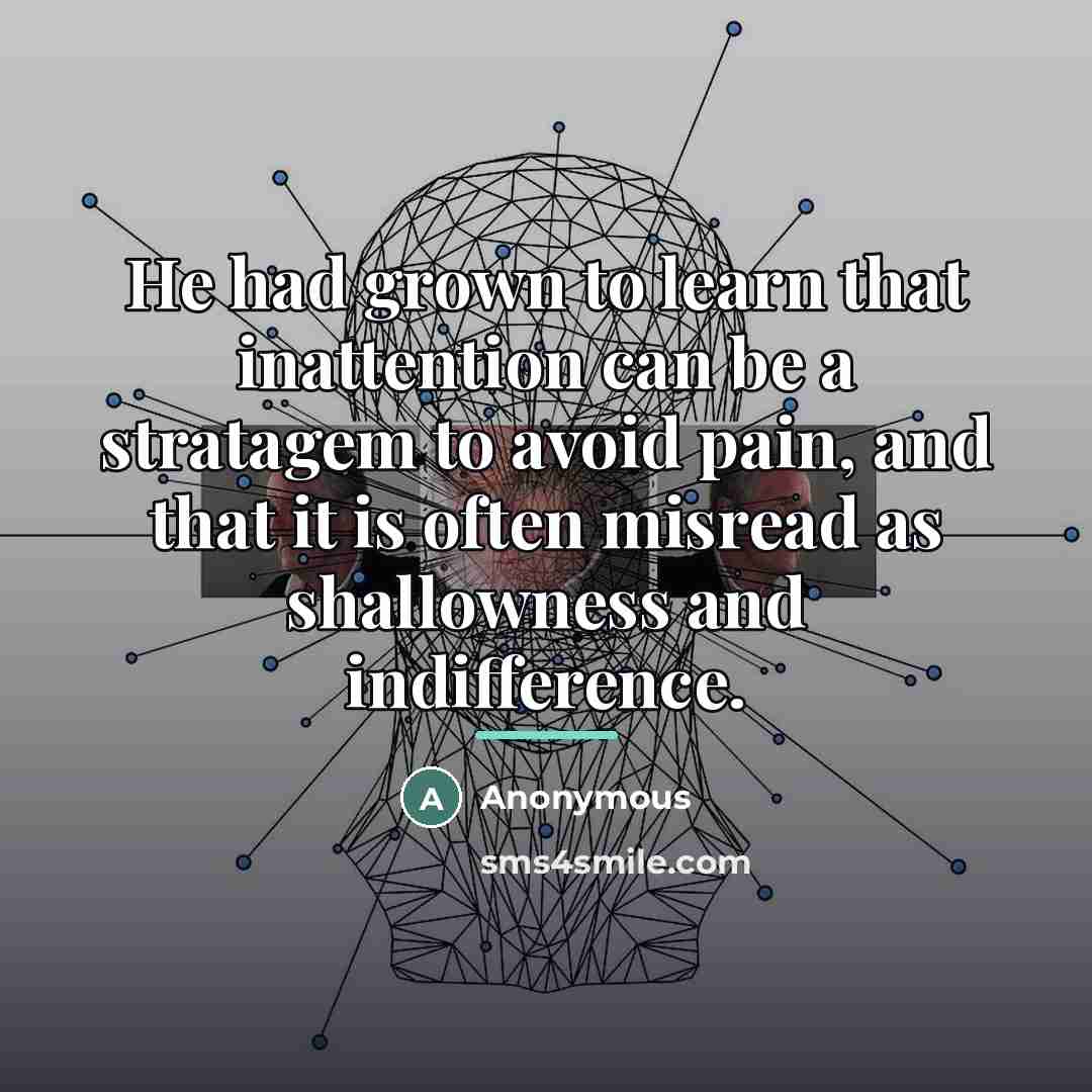 “He had grown to learn that inattention can be a…” quote by Anonymous
