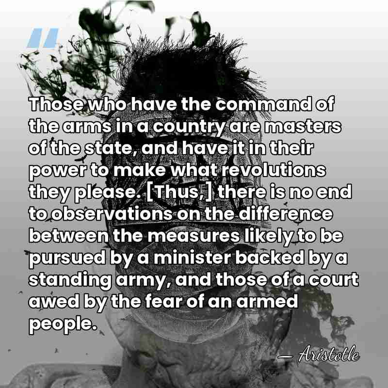 Those who have the command of the arms in a country are&hellip; - Aristotle