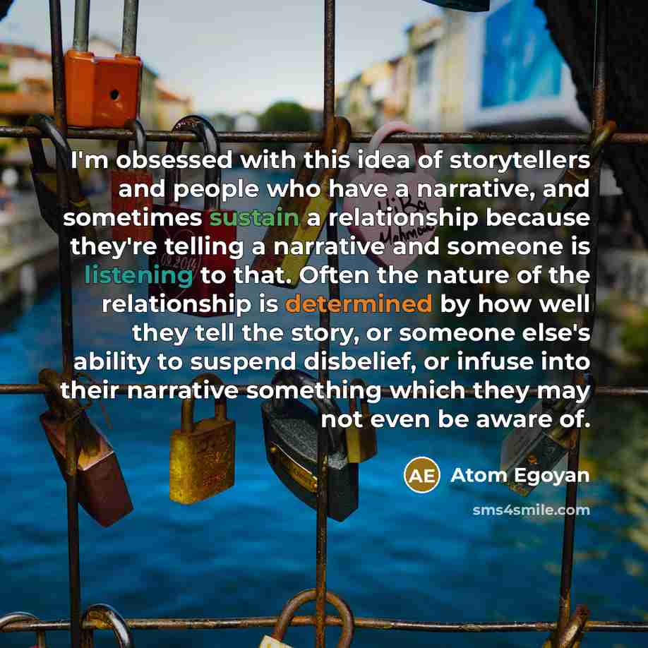 “I'm obsessed with this idea of storytellers and people who…” quote by Atom Egoyan