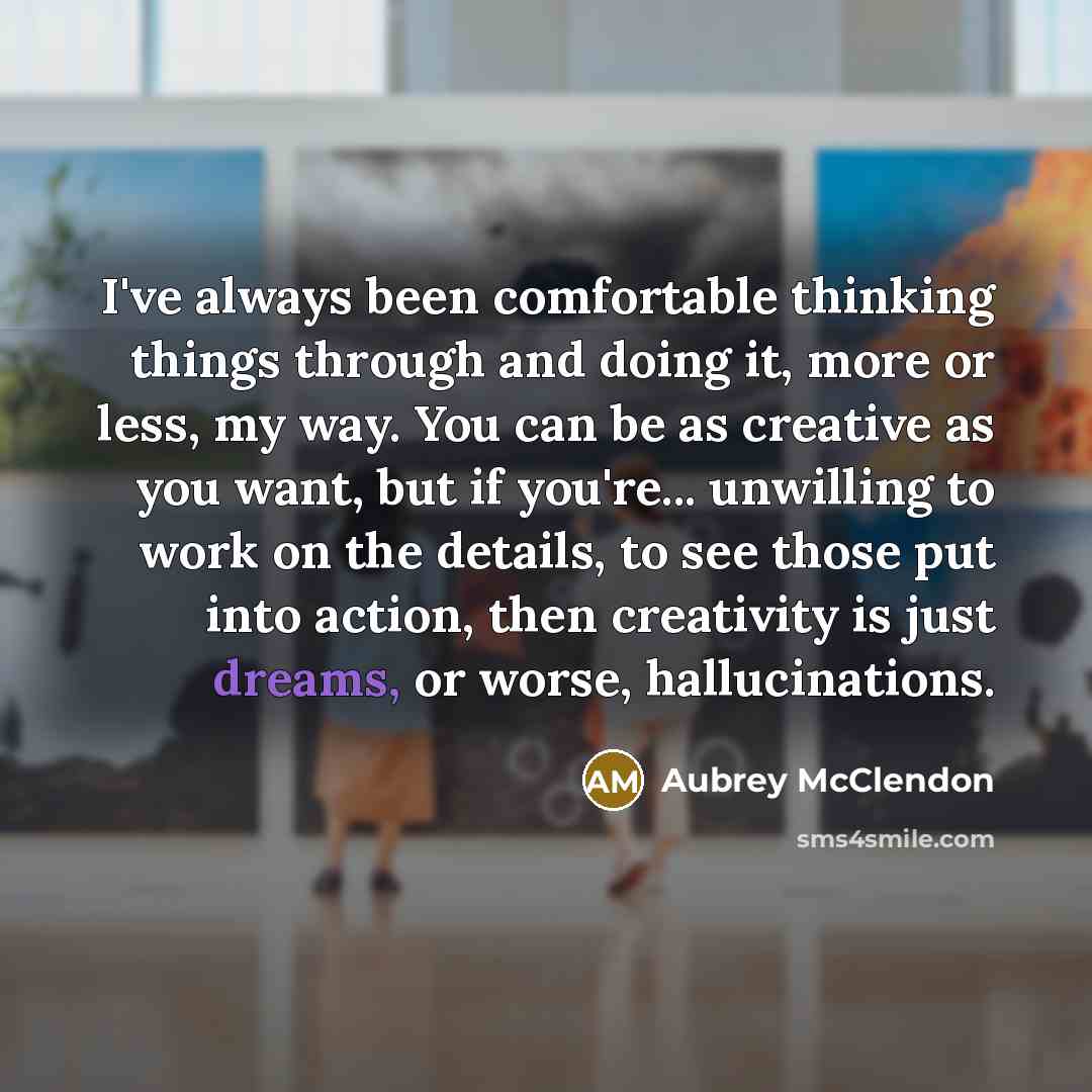 “I've always been comfortable thinking things through and doing it,…” quote by Aubrey McClendon