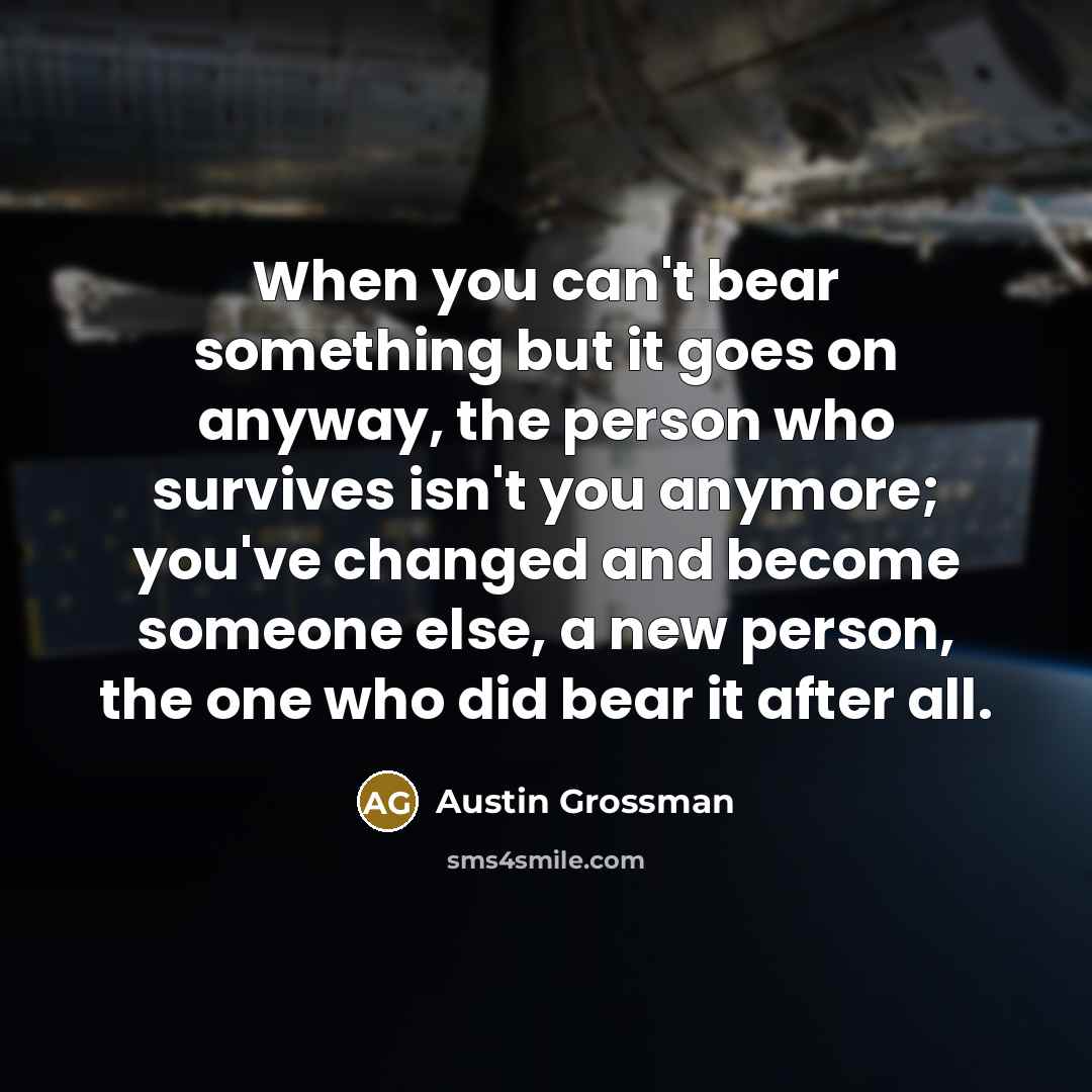 “When you can't bear something but it goes on anyway,…” quote by Austin Grossman