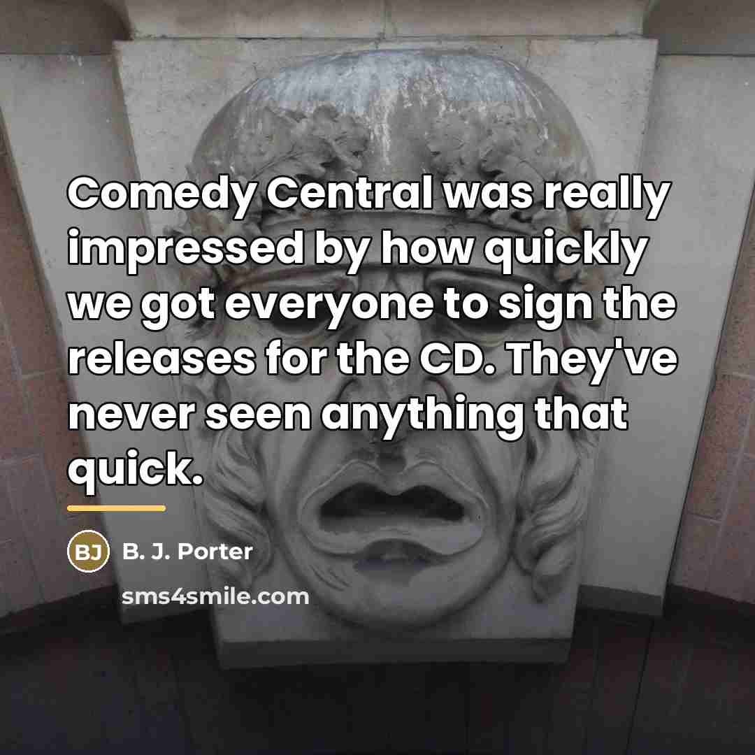 “Comedy Central was really impressed by how quickly we got…” quote by B. J. Porter