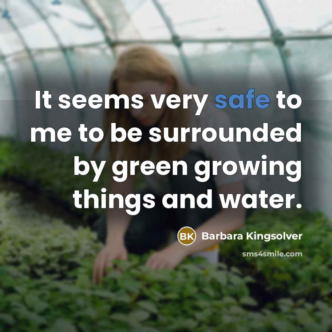 “It seems very safe to me to be surrounded by…” quote by Barbara Kingsolver