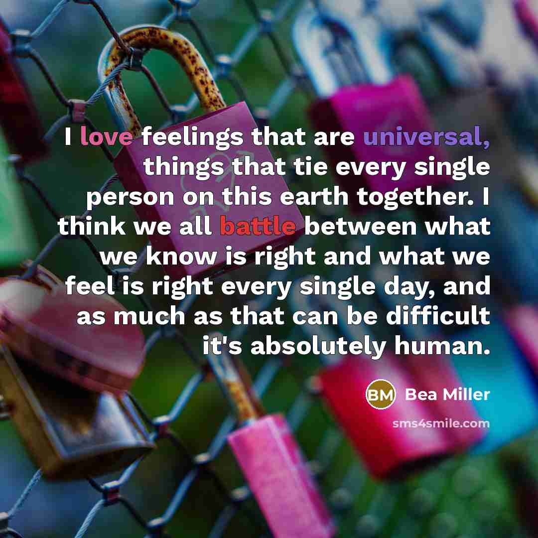 “I love feelings that are universal, things that tie every…” quote by Bea Miller