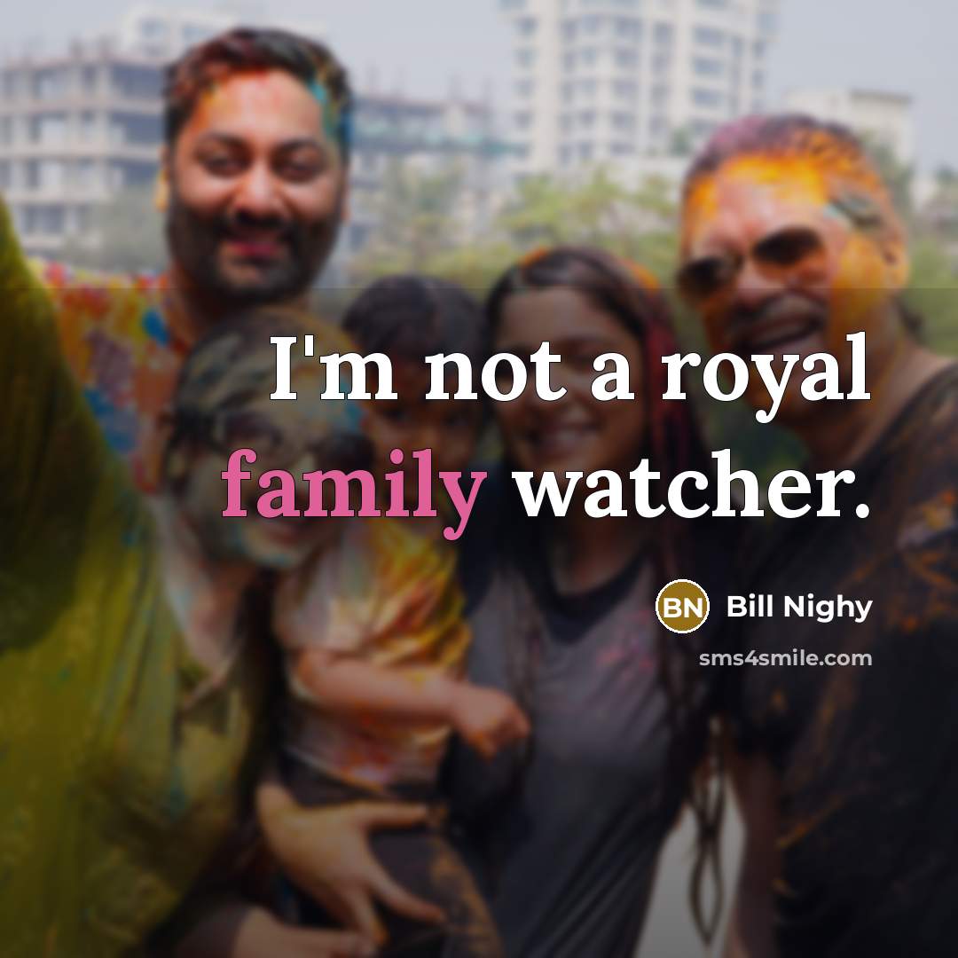 “I'm not a royal family watcher.…” quote by Bill Nighy