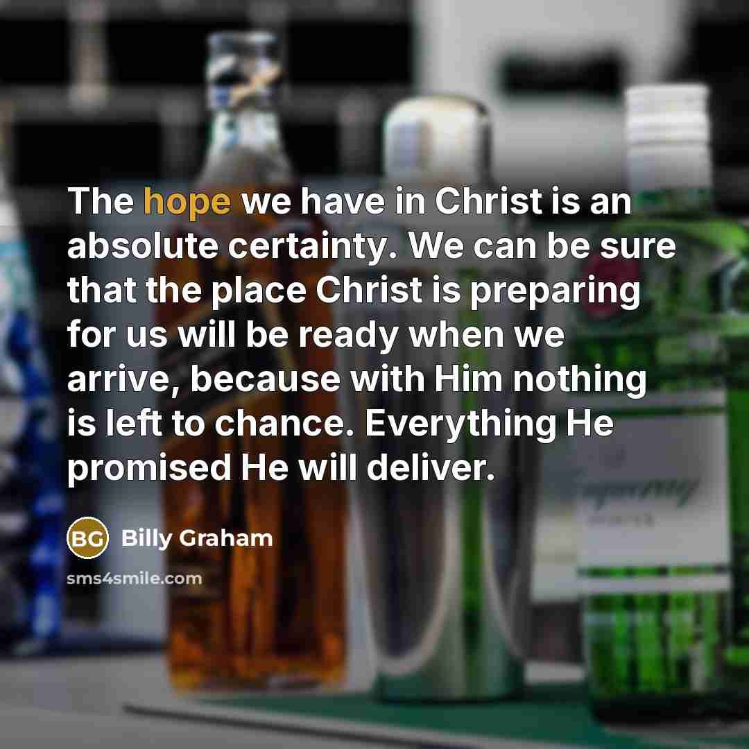 “The hope we have in Christ is an absolute certainty.…” quote by Billy Graham