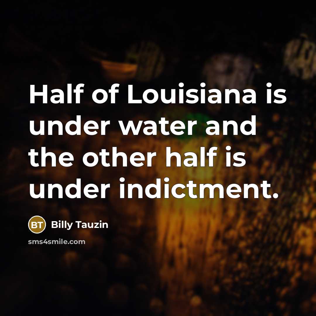 “Half of Louisiana is under water and the other half…” quote by Billy Tauzin
